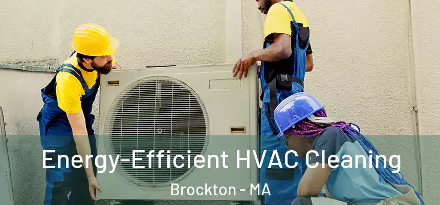 Energy-Efficient HVAC Cleaning Brockton - MA